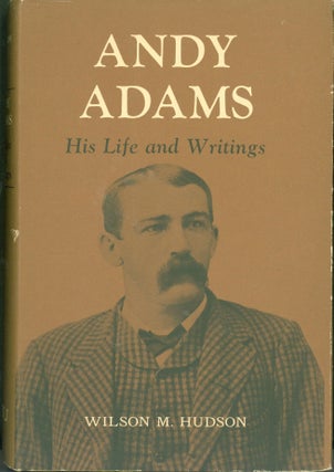 Item #274159 Andy Adams: His Life and Writings. Andy Adams, Wilson M. Hudson
