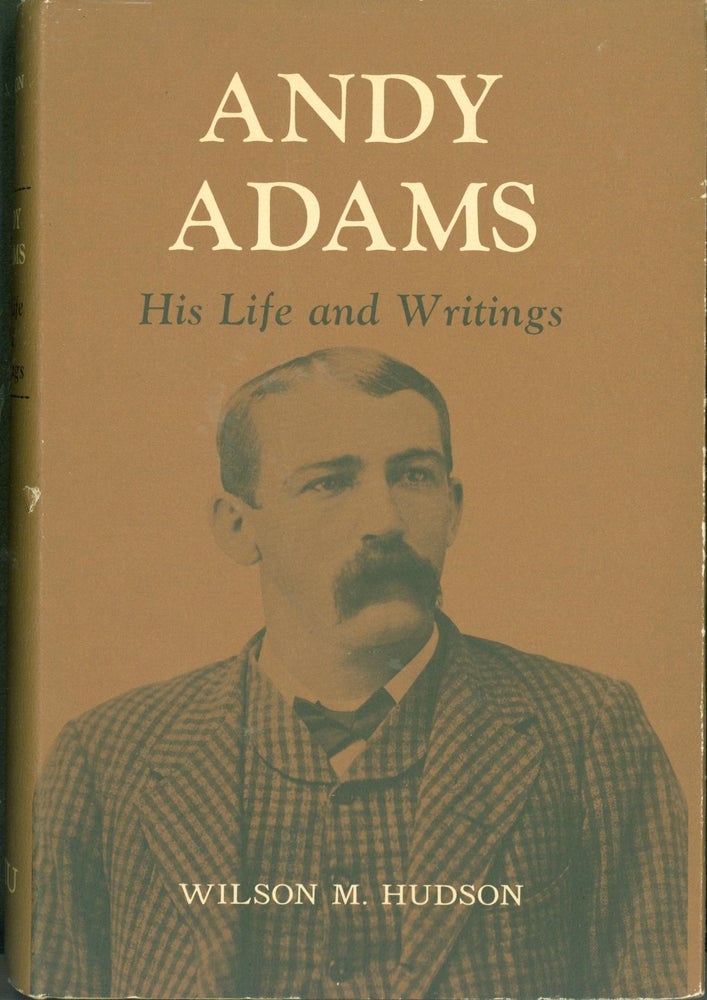 Item #274159 Andy Adams: His Life and Writings. Andy Adams, Wilson M. Hudson.