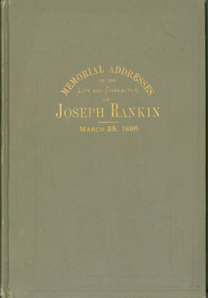 Item #274209 Memorial Addresses on the Life and Character of Joseph Rankin, March 25, 1886....