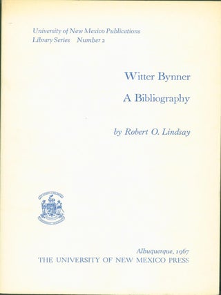 Item #274223 Witter Bynner: A Bibliography. Witter Bynner, Robert O. Lindsay