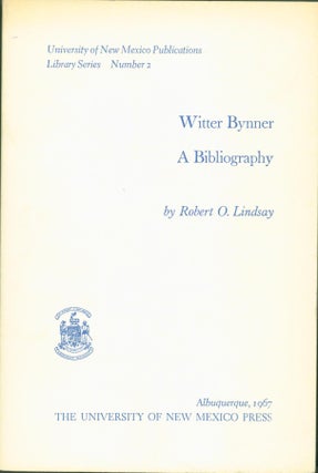 Item #274223 Witter Bynner: A Bibliography. Witter Bynner, Robert O. Lindsay