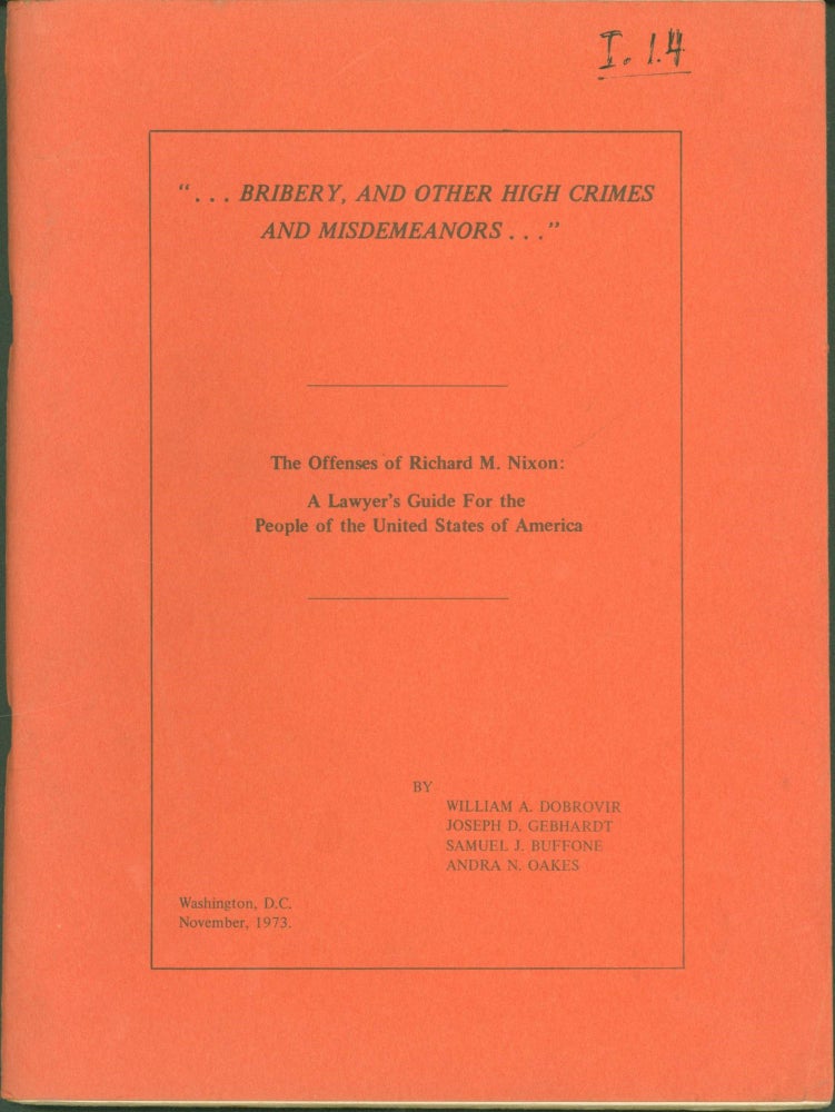 Item #274399 '...Bribery, and Other High Crimes and Misdemeanors...': The Crimes of Richard M. Nixon. A Lawyer's Guide for the People of the United States of America. William A. Dobrovir, Joseph D. Gebhardt, Samuel J. Buffone, Andrea N. Oakes.