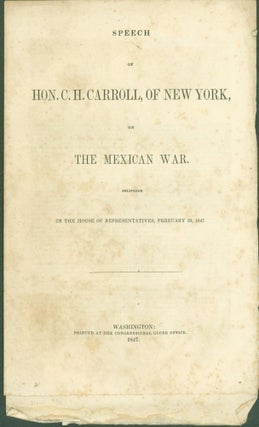 Item #274461 Speech of Hon. C. H. Carroll, of New York, on The Mexican War, Delivered in the...