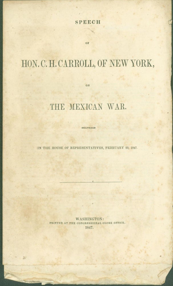 Item #274461 Speech of Hon. C. H. Carroll, of New York, on The Mexican War, Delivered in the House of representatives, February 29, 1847. C. H. Carroll.