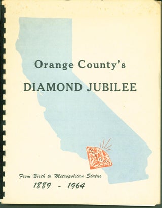 Item #274553 Orange County's Diamond Jubilee; From Birth to Metropolitan Status, 1889-1964
