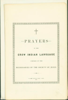 Item #274610 Prayers in the Crow Indian Language. Crow Indians, Missionaries of the Society of Jesus