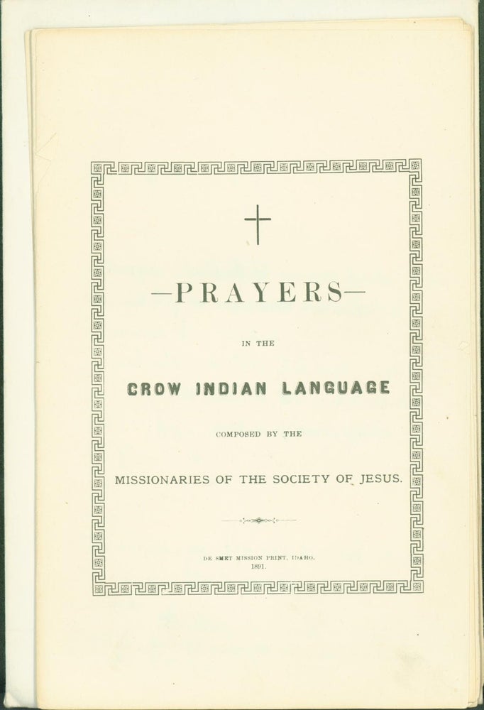 Item #274610 Prayers in the Crow Indian Language. Crow Indians, Missionaries of the Society of Jesus.