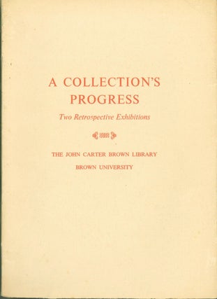 Item #274734 A Collection's Progress: Two Retrospective Exhibitions by the John Carter Brown...