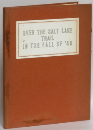 Item #274796 Over the Salt Lake Trail in the fall of '49. William B. John B. Goodman Lorton,...
