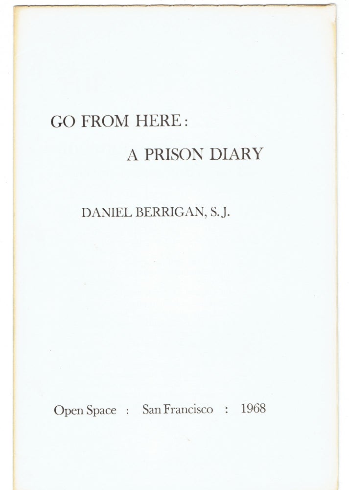 Item #274956 Go from Here: A Prison Diary. Daniel Berrigan.