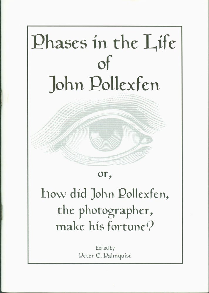 Item #275632 Phases in the life of John Pollexfen, or, How did John Pollexfen, the photographer, make his fortune? W. H. Palmquist Rhodes, Peter E.