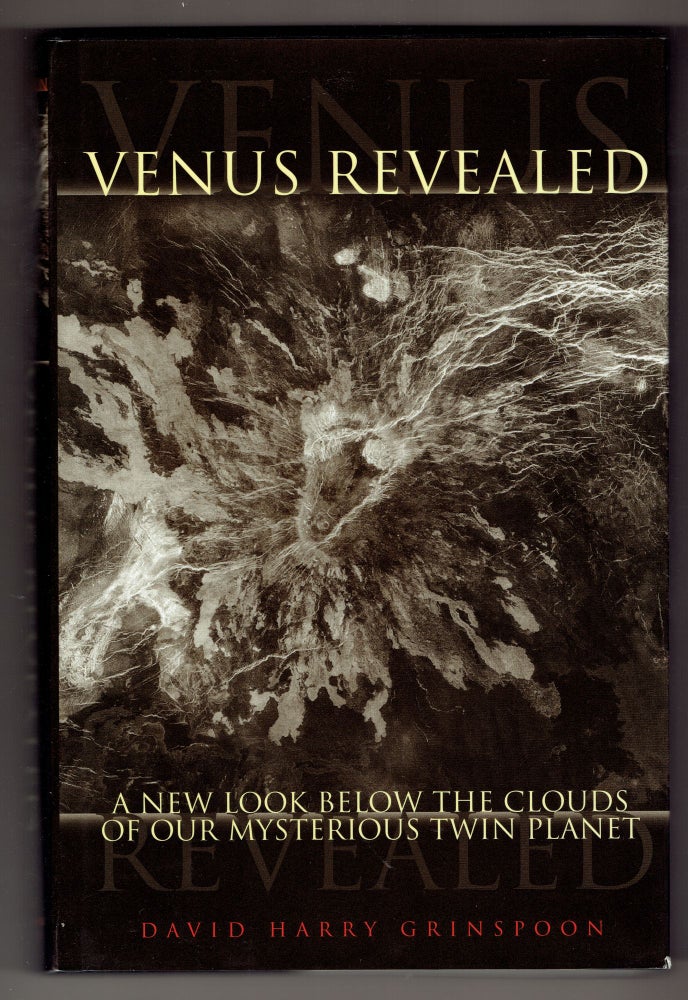 Item #275993 Venus Revealed: A New Look Below the Clouds of Our Mysteriious Twin Planet. David Harry Grinspoon.