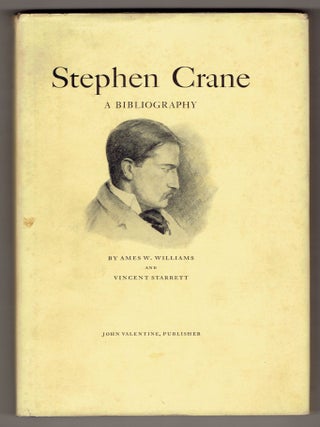 Item #276067 Stephen Crane: A Bibliography. Ames W. Williams, Vincent Starrett