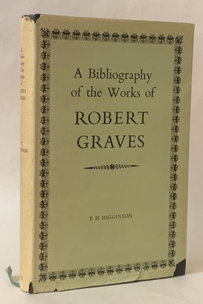 Item #276091 A Bibliography of the Works of Robert Graves. Fred H. Higginson