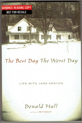 Item #277330 The Best Day The Worst Day: Life With Jane Kenyon [Uncorrected proof]. Donald Hall