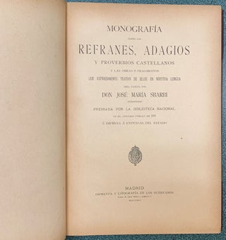 Monografia sobre los refranes, adagios y proverbios Castellanos y las obras o fragmentos que expresamente tratan de ellos en nuestra lengua