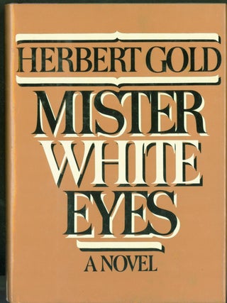 Item #278595 Mister White Eyes: A novel. Herbert Gold