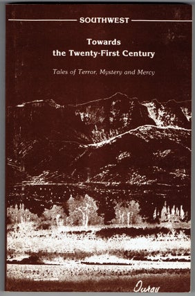 Item #278938 Southwest: Towards the Twenty-First Century, Tales of Terror, Mystery, and Mercy....