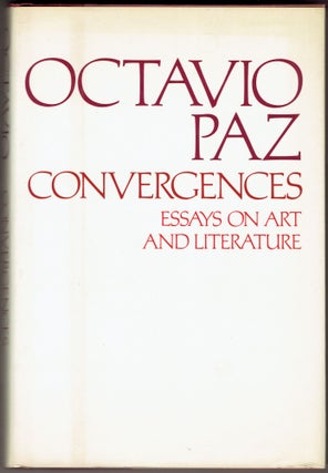 Item #279218 Convergences: Essays on Art and Literature. Octavio Paz