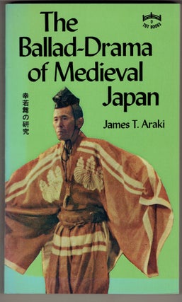Item #279541 The Ballad-Drama of Medieval Japan (Tut Books). James T. Araki