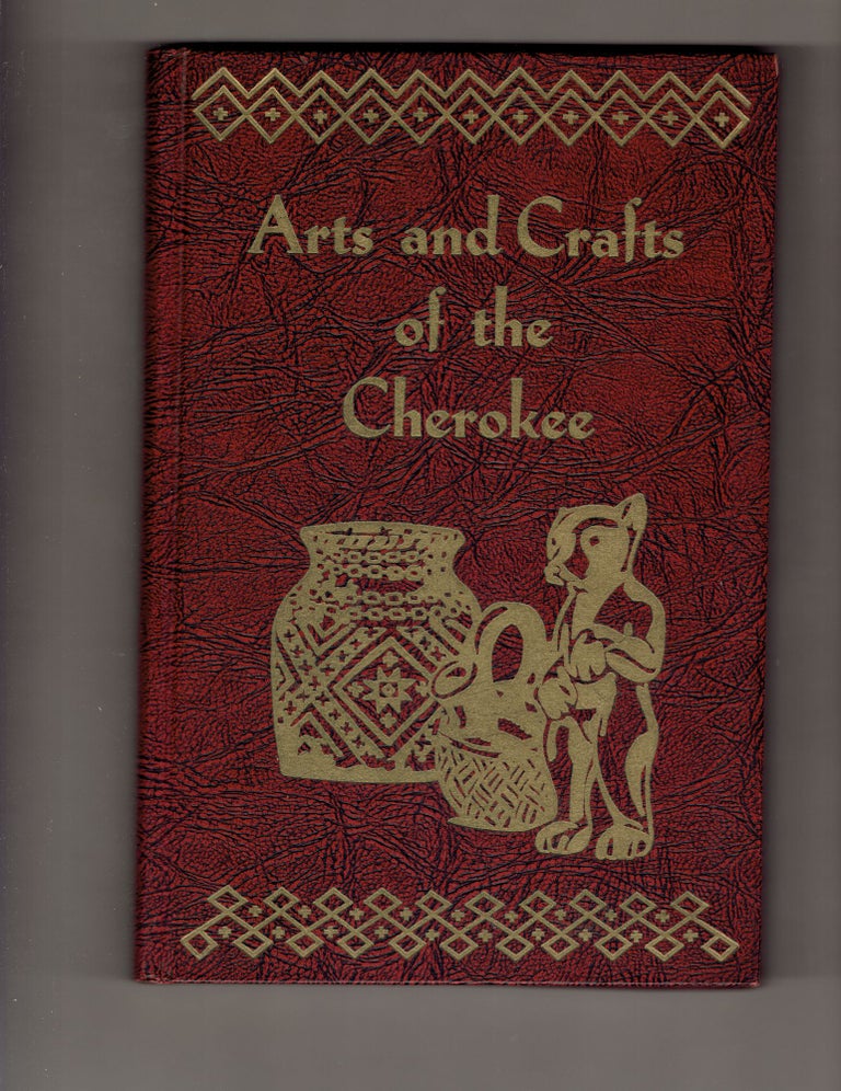 Item #279671 Arts and Crafts of the Cherokee. Rodney L. Leftwich.