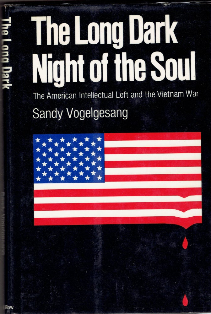 Item #280023 The Long Dark Night of the Soul: The American Intellectual Left and the Vietnam War. Sandy Vogelgesang.