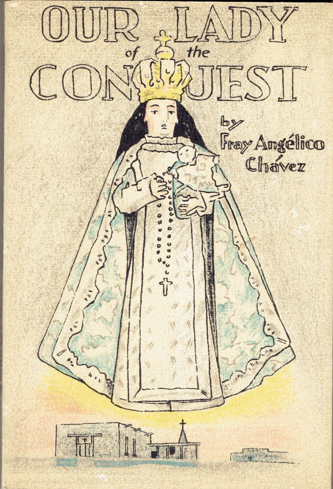 Item #280558 Our Lady of the Conquest. Angelico Chavez.