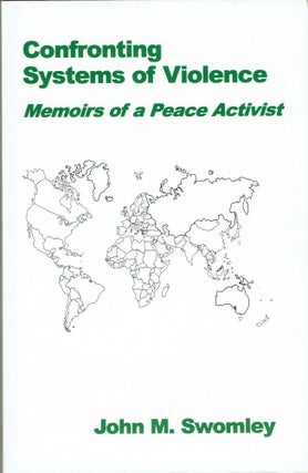 Item #280741 Confronting Systems of Violence: Memoirs of a Peace Activist. John M. Swomley