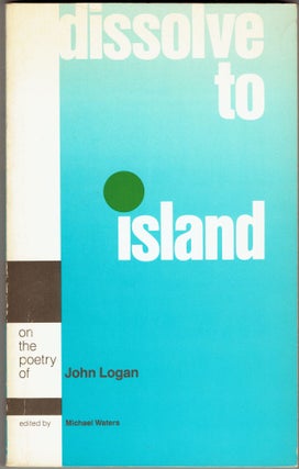 Item #281282 Dissolve to Island: On the Poetry of John Logan (American Poets Profile Series...