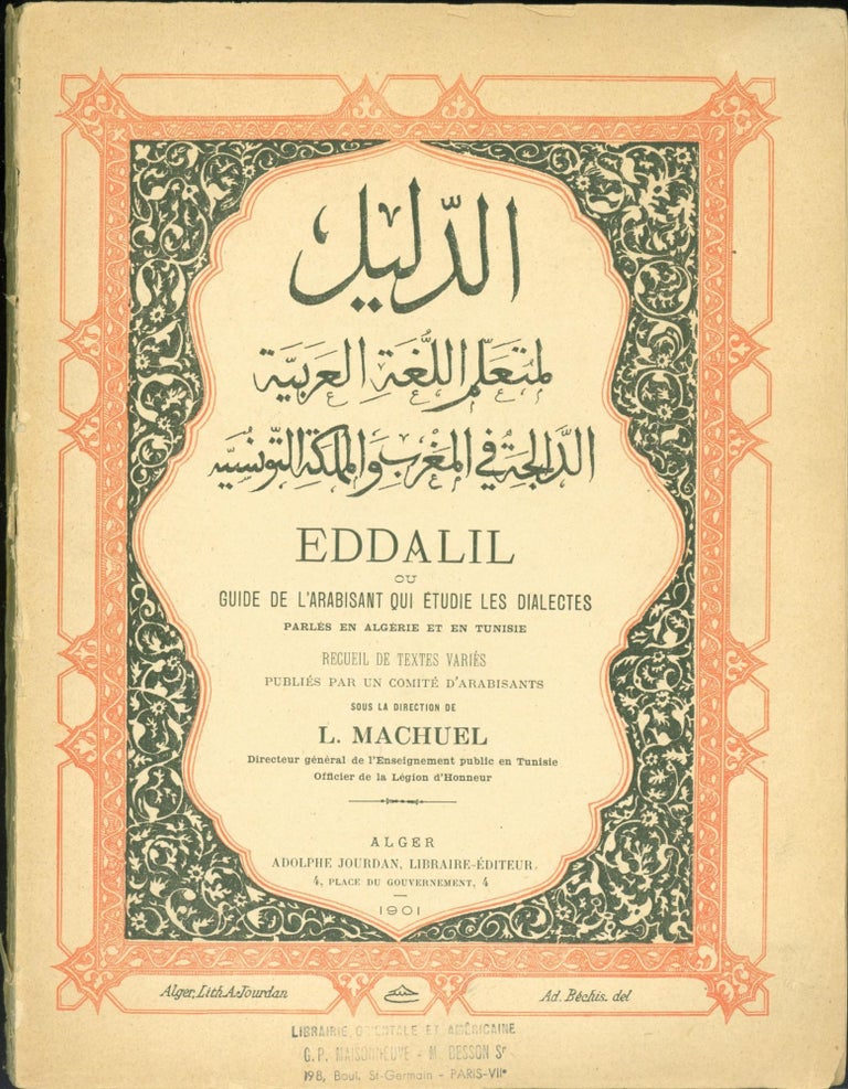 Item #281677 Eddalil ou Guide de l'Arabisant qui Etudie les Dialectes Parles en Algerie et en Tunisie Recueil de Textes Varies Publies par un Comite d'Arabisants. L. Machuel.