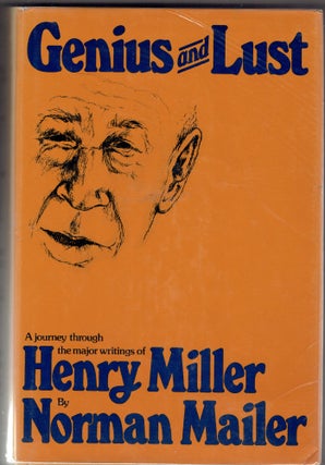 Item #282400 Genius and Lust: A Journey Through the Major Writings of Henry Miller. Norman Mailer