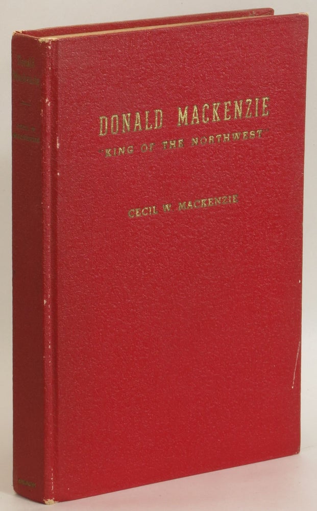 Item #282465 Donald Mackenzie: King of the Northwest. Cecil W. Mackenzie.