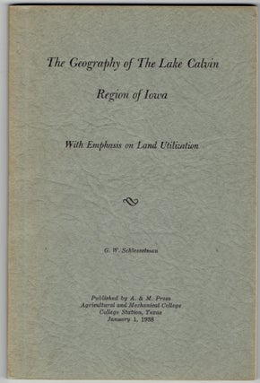 Item #282730 The Geography of the Lake Calvin Region of Iowa: With Emphasis on Land Utilization....