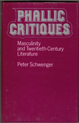 Item #282849 Phallic Critiques: Masculinity and Twentieth-Century Literature. Peter Schwenger