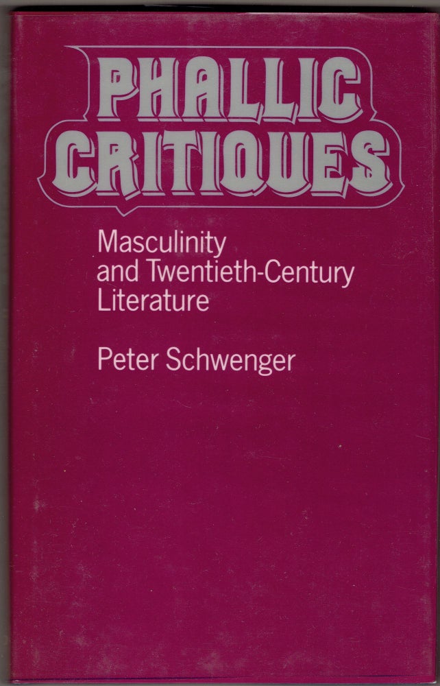 Item #282849 Phallic Critiques: Masculinity and Twentieth-Century Literature. Peter Schwenger.