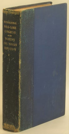 Item #282868 The International Folk-Lore Congress of the World's Columbian Exposition. Chicago,...