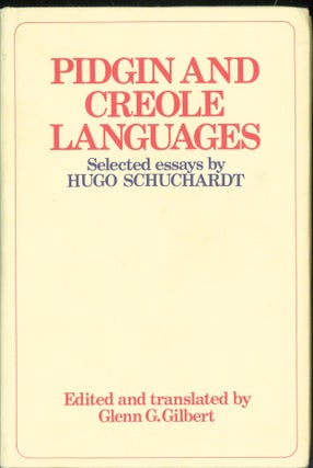 Item #283195 Pidgin and Creole Languages: Selected Essays. Hugo. Glenn G. Gilbert Schuchardt, and