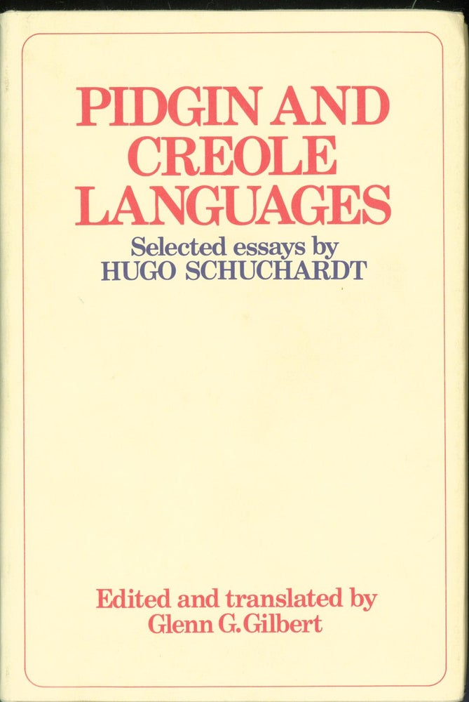 Item #283195 Pidgin and Creole Languages: Selected Essays. Hugo. Glenn G. Gilbert Schuchardt, and.