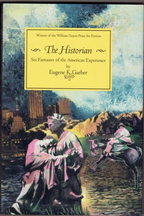 Item #284089 The Historian: Six Fantasies of the American Experience. Eugene K. Garber