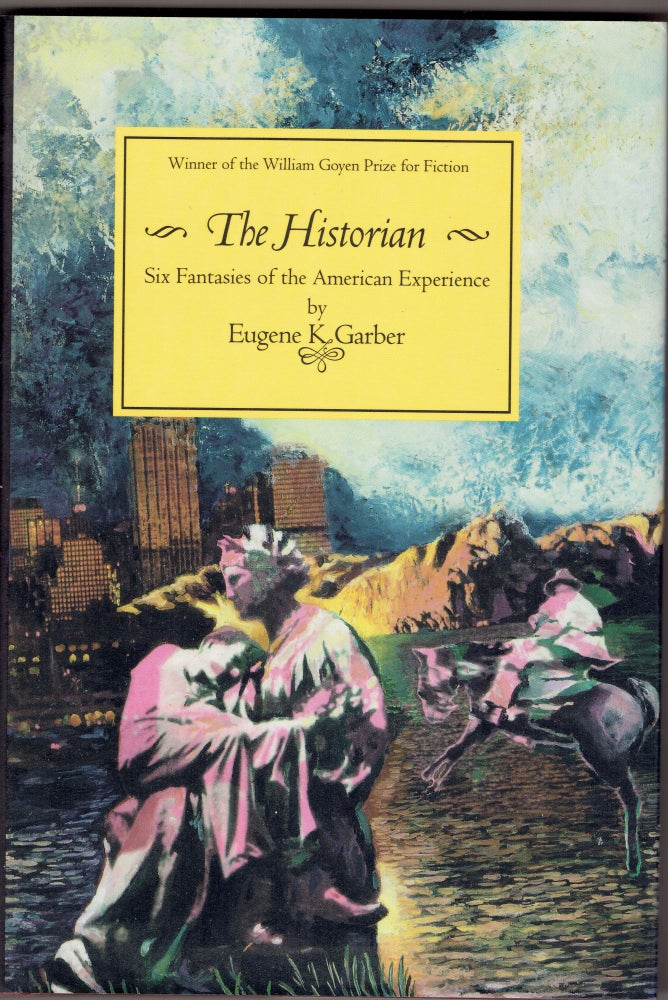 Item #284089 The Historian: Six Fantasies of the American Experience. Eugene K. Garber.