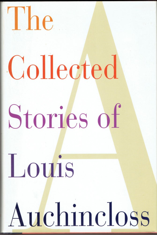 Item #284090 The Collected Stories of Louis Auchincloss. Louis Auchincloss.