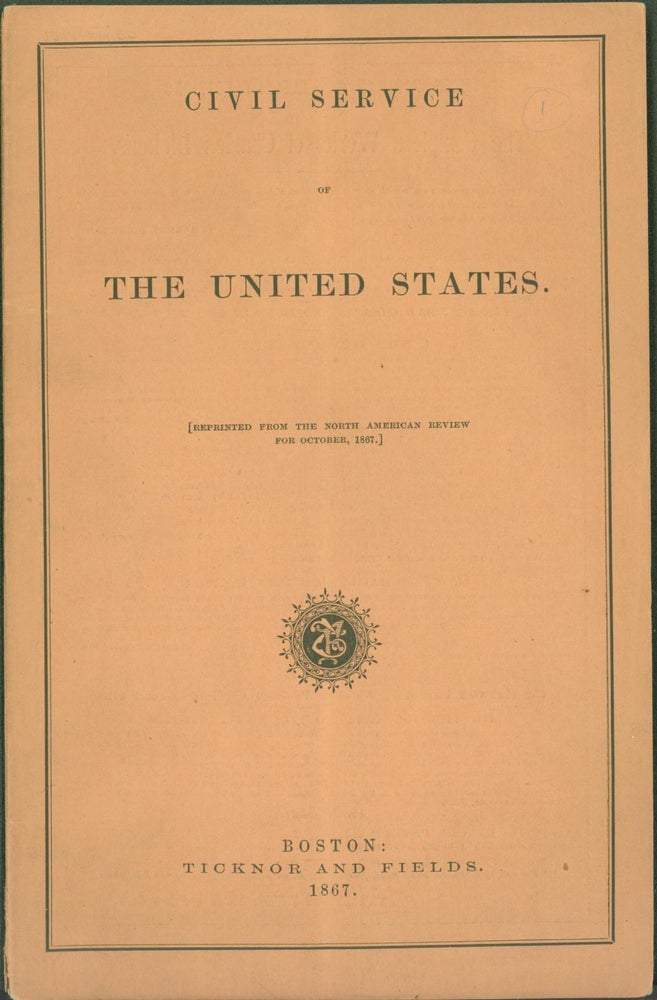 Item #284467 Civil Service of the United States: Report presented by Mr. Jenckes, from the Joint Select Committee of the two Houses of Congress appointed July 19, 1866; and, Speech of Hon. Thomas A. Jenckes, of Rhode Island, on the Bill to regulate the Civil Service of the United States and to promote the efficiency thereof, delivered in the House of Representatives, January 29, 1867. Thomas A. Jenckes.