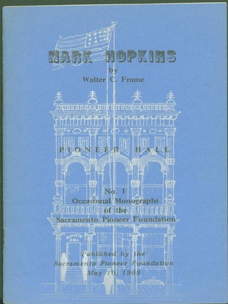 Item #284534 Mark Hopkins (Occasional Monographs of the Sacramento Pioneer Foundation). Walter C....