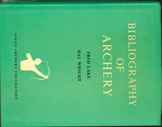 Item #284608 A Bibliography of Archery: An indexed catalogue of 5,000 articles, books, films,...