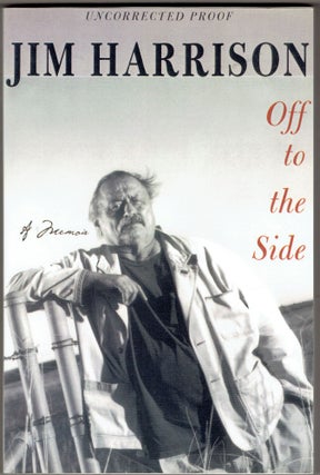 Item #285146 Off to the Side (Uncorrected Proof). Jim Harrison