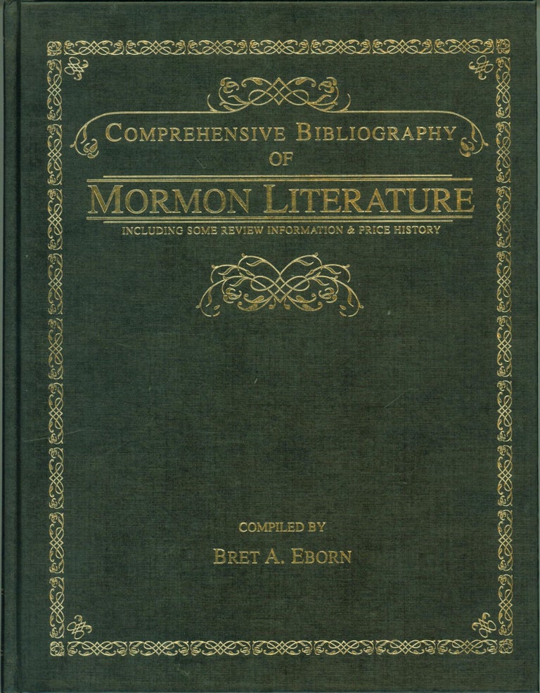 Item #285255 Comprehensive Bibliography of Mormon Literature: Including Some Review Information and Price History. Bret A. Eborn.