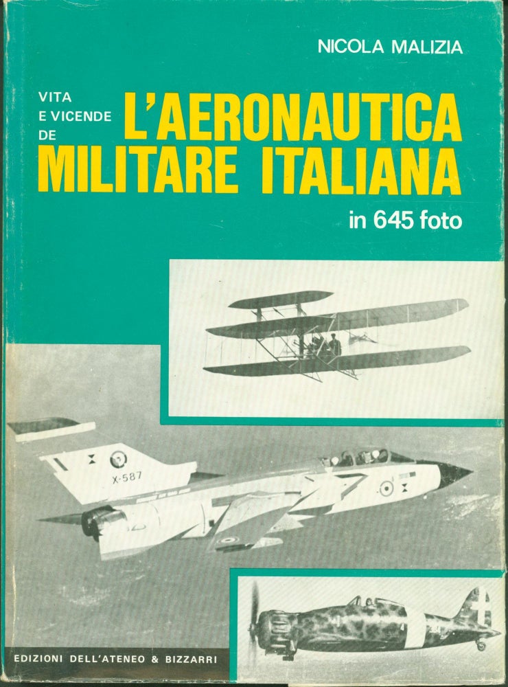 Item #285392 Vita e Vicende de L'Aeronautica Militare Italiana in 645 foto. Nicola Malizia.