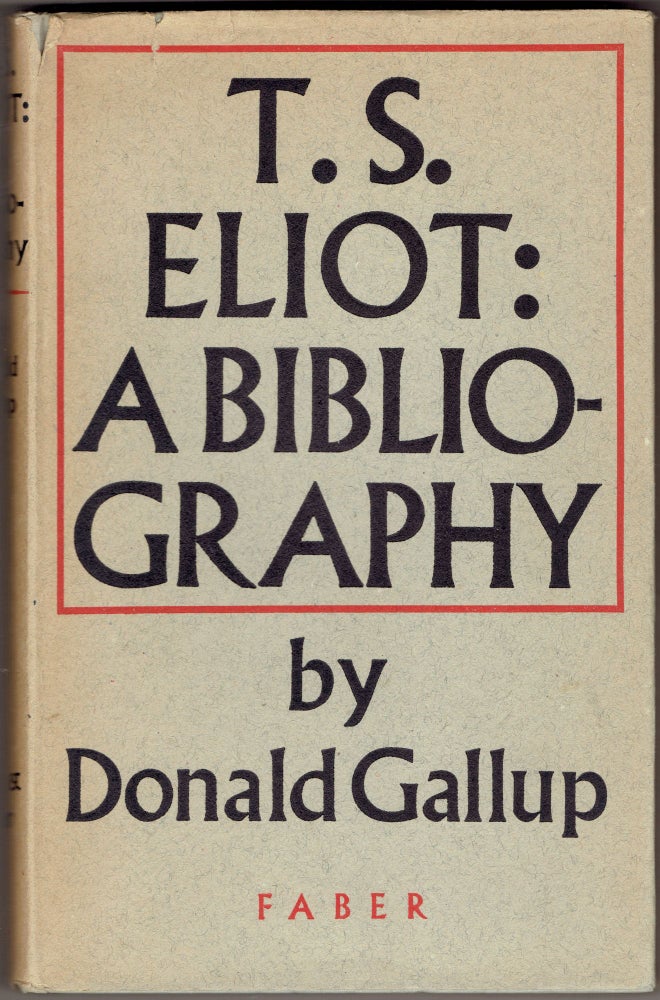 Item #285463 T. S. Eliot: A Bibliography, Including Contributions to Periodicals and Foreign Translations. Donald Gallup.
