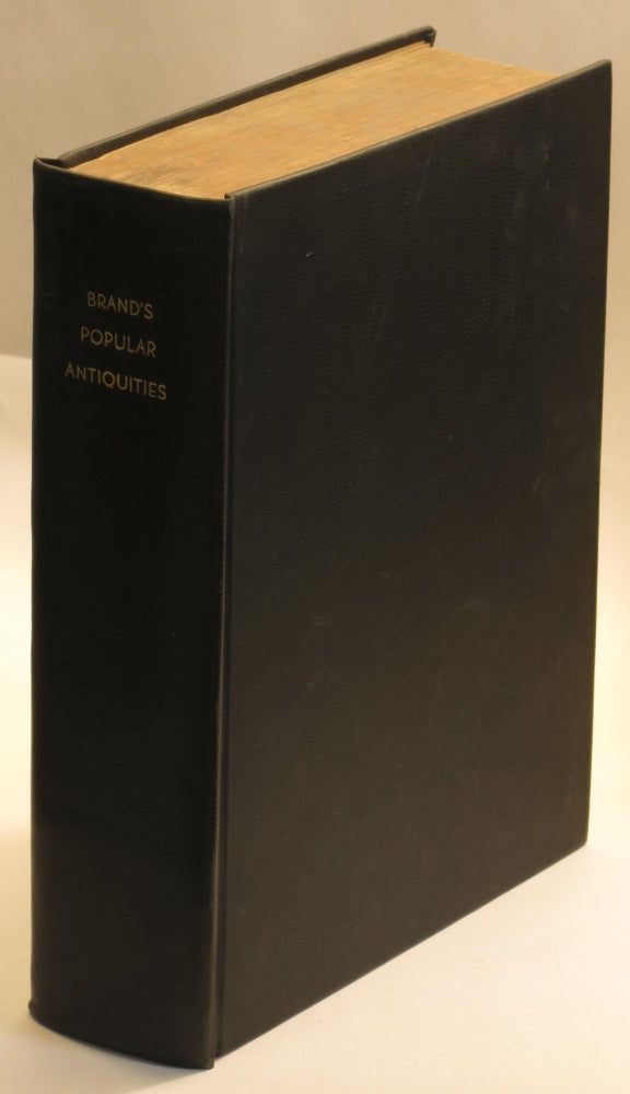Item #285470 Observations on Popular Antiquities: Chiefly Illustrating the Origin of Our Vulgar Customs, Ceremonies, and Superstitions. Vols. I and II bound together. arranged and revised, additions, arranged, revised.