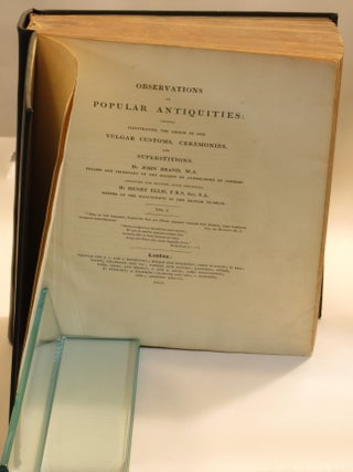 Observations on Popular Antiquities: Chiefly Illustrating the Origin of Our Vulgar Customs, Ceremonies, and Superstitions. Vols. I and II bound together